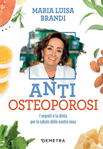 Anti osteoporosi. I segreti e la dieta per la salute delle nostre ossa - Maria Luisa Brandi