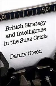 British Strategy and Intelligence in the Suez Crisis