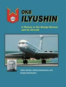 OKB Ilyushin: A History of the Design Bureau and its Aircraft