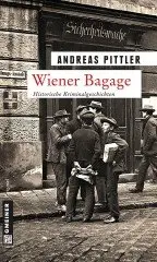 Andreas Pittler - Wiener Bagage: 14 Wiener Kriminalgeschichten