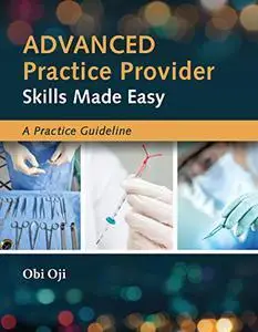 Advanced Practice Provider Skills Made Easy: A Practice Guideline