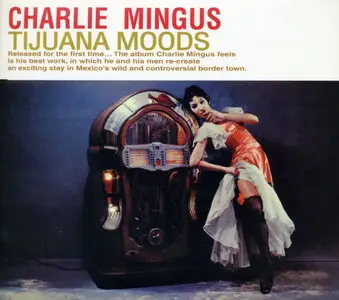 Charles Mingus - Tijuana Moods. The Complete Edition (1957) [2CD] {2000 BMG 24-bit Remaster}