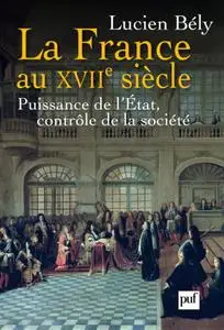 Lucien Bély, "La France au XVIIe siècle : Puissance de l'Etat, contrôle de la société"