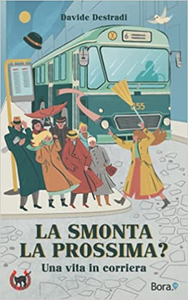 La smonta la prossima?: Una vita in corriera - Davide Destradi