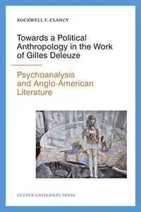 Towards a Political Anthropology in the Work of Gilles Deleuze: Psychoanalysis and Anglo-American Literature 