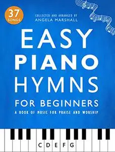 Easy Piano Hymns: A Book of Music for Praise and Worship (Easy Piano Songs for Beginners)