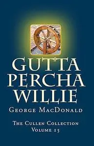 «Gutta Percha Willie» by George MacDonald