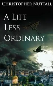 «A Life Less Ordinary» by Christopher Nuttall