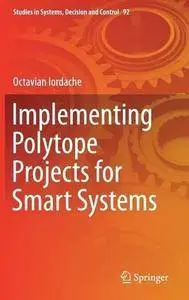 Implementing Polytope Projects for Smart Systems (Studies in Systems, Decision and Control) [Repost]