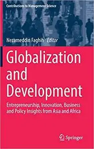 Globalization and Development: Entrepreneurship, Innovation, Business and Policy Insights from Asia and Africa