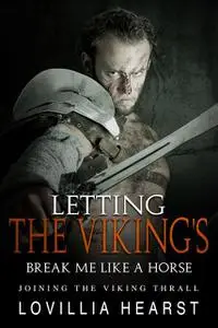 «Letting The Viking's Break Me Like A Horse» by Lovillia Hearst