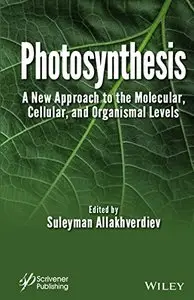 Photosynthesis: A New Approach to the Molecular, Cellular, and Organismal Levels