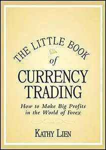 The Little Book of Currency Trading: How to Make Big Profits in the World of Forex