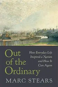 Out of the Ordinary: How Everyday Life Inspired a Nation and How It Can Again