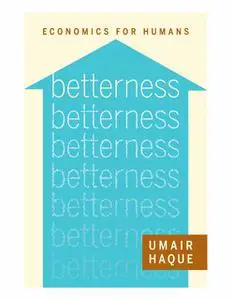 «Betterness» by Umair Haque