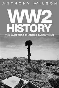 WW2 History: The War that Changed Everythng