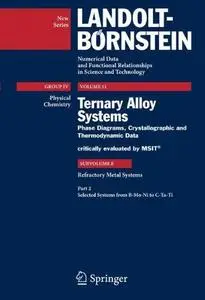 Refractory metal systems: Selected Systems from B-Mo-Ni to C-Ta-Ti