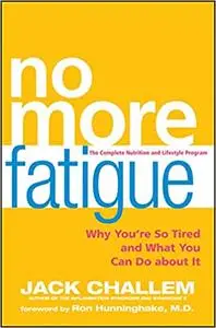 No More Fatigue: Why You're So Tired and What You Can Do About It