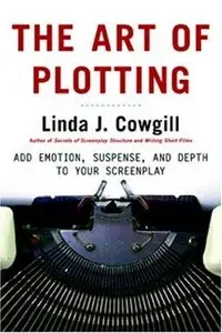 The Art of Plotting: Add Emotion, Suspense, and Depth to Your Screenplay (Repost)