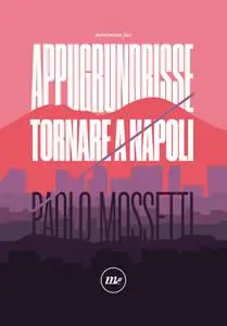 Paolo Mossetti - Appugrundrisse. Tornare a Napoli