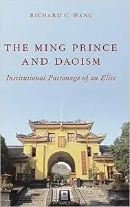 The Ming Prince and Daoism: Institutional Patronage of an Elite