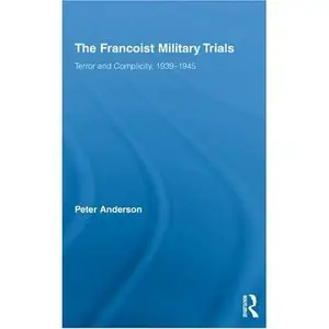The Francoist Military Trials: Terror and Complicity,1939-1945 (Routledge/Cañada Blanch Studies on Contemporary Spain)  