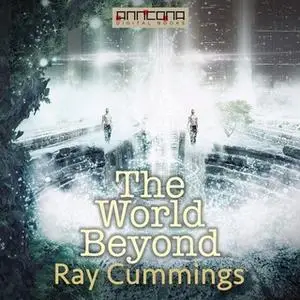 «The World Beyond» by Ray Cummings