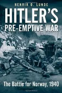 Hitler's Preemptive War: The Battle Battle for Norway, 1940 (Repost)