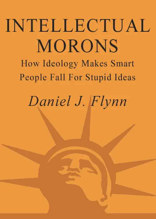 Intellectual Morons: How Ideology Makes Smart People Fall for Stupid Ideas
