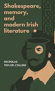 Shakespeare, memory, and modern Irish literature