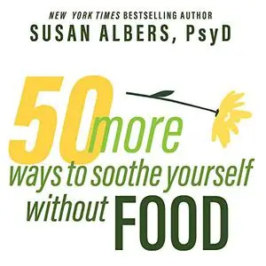 50 More Ways to Soothe Yourself Without Food: Mindfulness Strategies to Cope with Stress and End Emotional Eating [Audiobook]