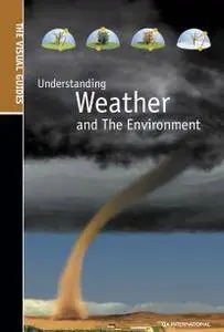 Understanding Weather and the Environment (The Visual Guides)