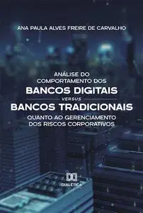 «Análise do Comportamento dos Bancos Digitais versus Bancos Tradicionais quanto ao Gerenciamento dos Riscos Corporativos