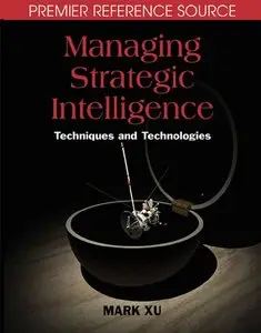 Managing Strategic Intelligence: Techniques and Technologies (Premier Reference)