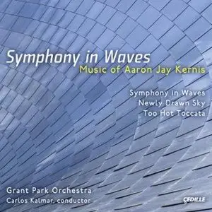 Aaron Jay Kernis - Newly Drawn Sky, Too Hot Toccata, Symphony in Waves