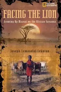 Facing the Lion. Growing Up Maasai on the African Savanna