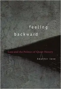 Feeling Backward Loss and the Politics of Queer History