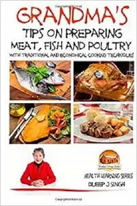 Grandma's Tips on Preparing Meat, Fish and Poultry - With traditional and economical cooking techniques