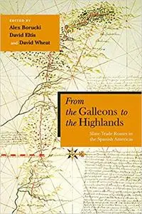 From the Galleons to the Highlands: Slave Trade Routes in the Spanish Americas