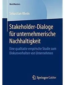 Stakeholder-Dialoge für unternehmerische Nachhaltigkeit: Eine qualitativ-empirische Studie zum Diskursverhalten von Unternehmen