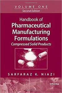 Handbook of Pharmaceutical Manufacturing Formulations, Vol. 1: Compressed Solid Products (2nd Edition)