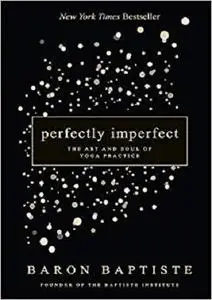 Perfectly Imperfect: The Art and Soul of Yoga Practice [Repost]