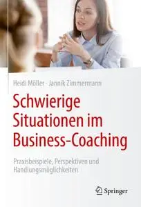 Schwierige Situationen im Business-Coaching: Praxisbeispiele, Perspektiven und Handlungsmöglichkeiten