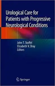 Urological Care for Patients with Progressive Neurological Conditions