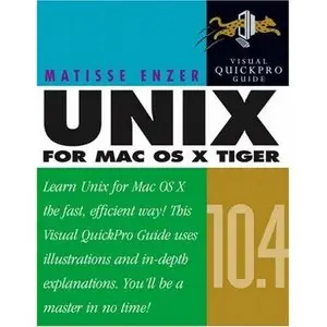 Unix for Mac OS X 10.4 Tiger: Visual QuickPro Guide (2nd Edition) by Matisse Enzer [Repost]