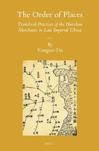 The Order of Places: Translocal Practices of the Huizhou Merchants in Late Imperial China