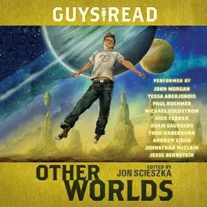 «Guys Read: Other Worlds» by Rick Riordan,Jon Scieszka,Neal Shusterman,Kenneth Oppel,D.J. MacHale,Tom Angleberger,Rebecc