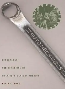 Auto Mechanics: Technology and Expertise in Twentieth-Century America