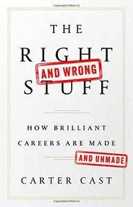 The Right—and Wrong—Stuff: How Brilliant Careers Are Made and Unmade