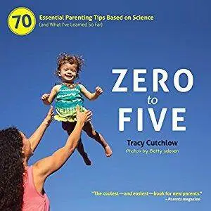 Zero to Five: 70 Essential Parenting Tips Based on Science [Audiobook]
